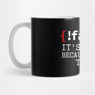 False it's Funny Because It's True Funny Programmer Joke Mug